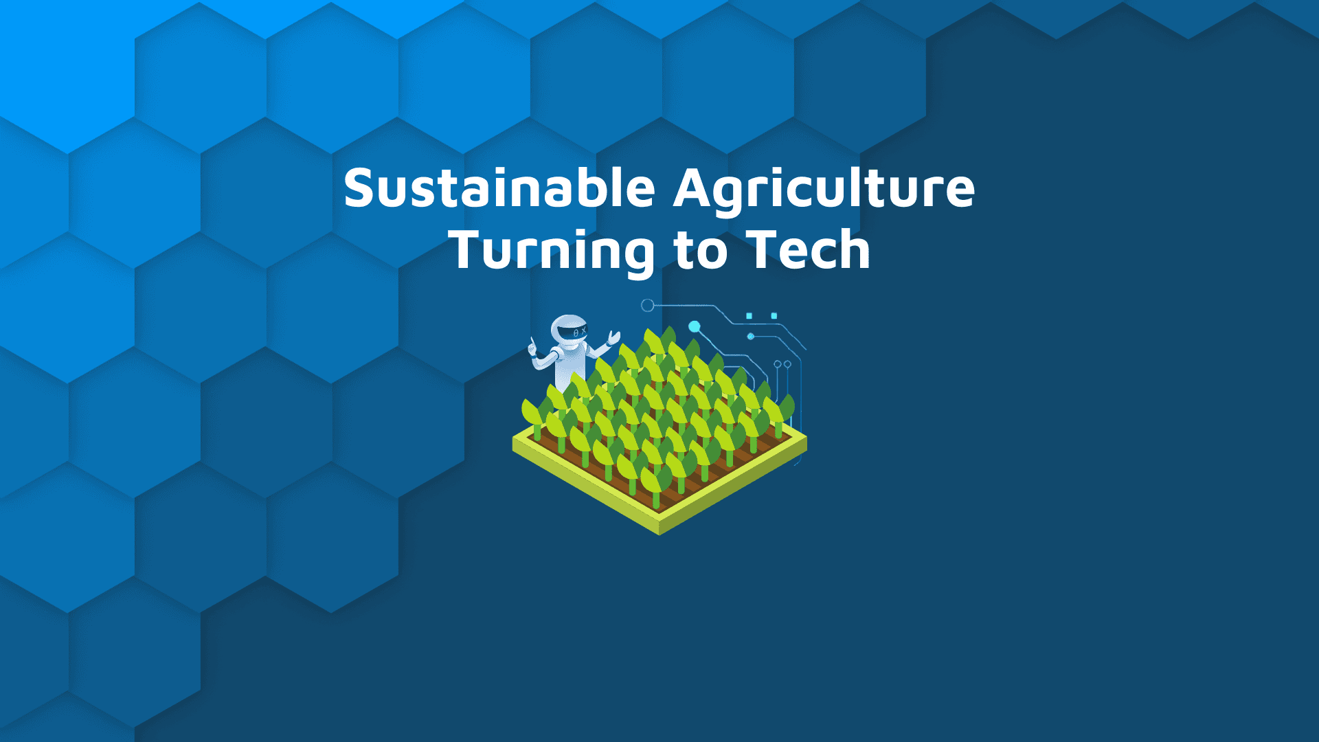 Sustainable Agriculture turning to AI and Tech